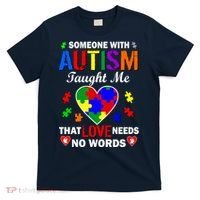 Someone With Autism Taught Me That Love Needs No Words T-Shirt thumb 0