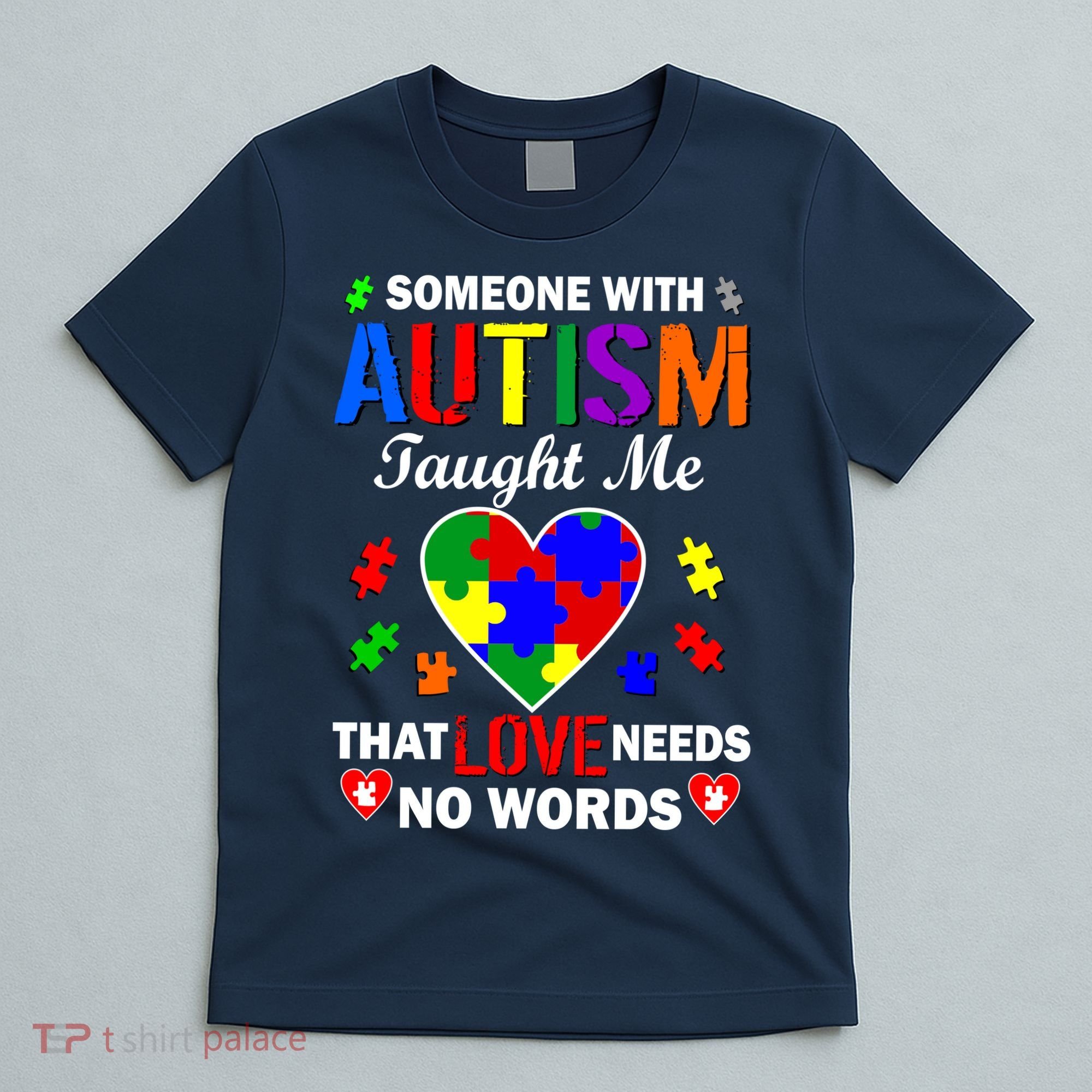 Someone With Autism Taught Me That Love Needs No Words T-Shirt