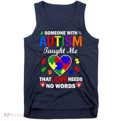 Someone With Autism Taught Me That Love Needs No Words Tank Top