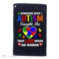 Someone With Autism Taught Me That Love Needs No Words Golf Towel thumb 0