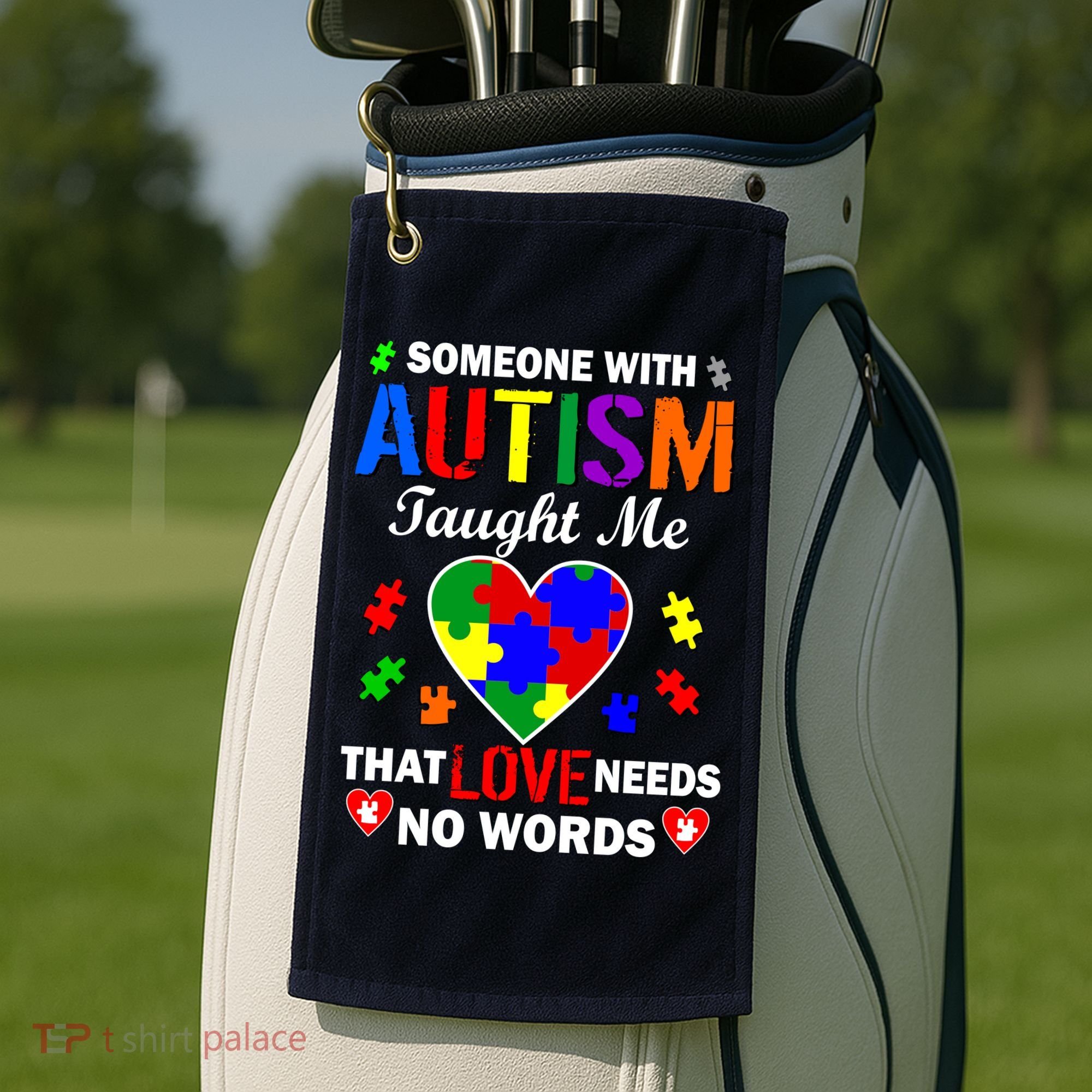 Someone With Autism Taught Me That Love Needs No Words Golf Towel