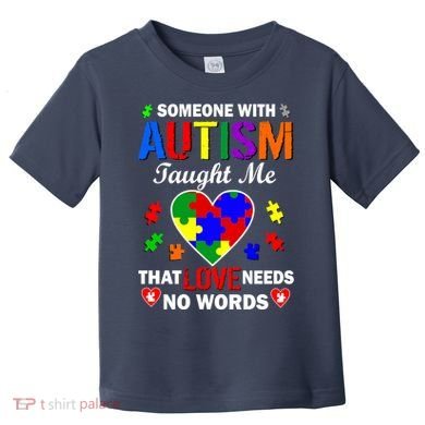Someone With Autism Taught Me That Love Needs No Words Toddler T-Shirt