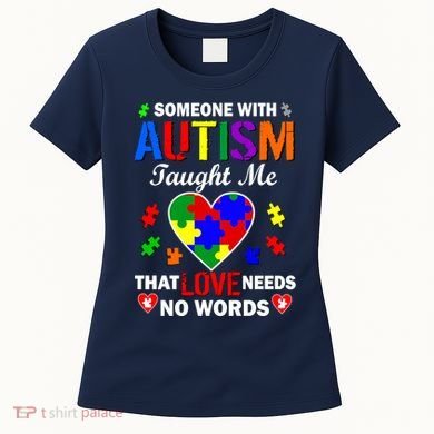 Someone With Autism Taught Me That Love Needs No Words Women's T-Shirt