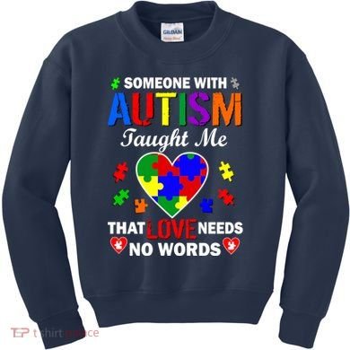 Someone With Autism Taught Me That Love Needs No Words Kids Sweatshirt