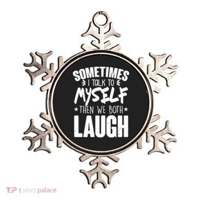 Sometimes I Talk To Myself Then We Both Laugh Ornament