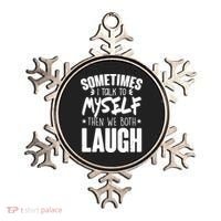 Sometimes I Talk To Myself Then We Both Laugh Ornament thumb 0