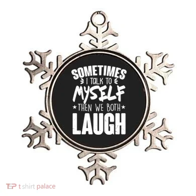 Sometimes I Talk To Myself Then We Both Laugh Ornament