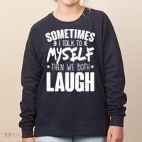 Sometimes I Talk To Myself Then We Both Laugh Women's Sweatshirt thumb 0