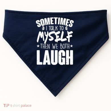 Sometimes I Talk To Myself Then We Both Laugh USA-Made Doggie Bandana