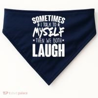 Sometimes I Talk To Myself Then We Both Laugh USA-Made Doggie Bandana thumb 0