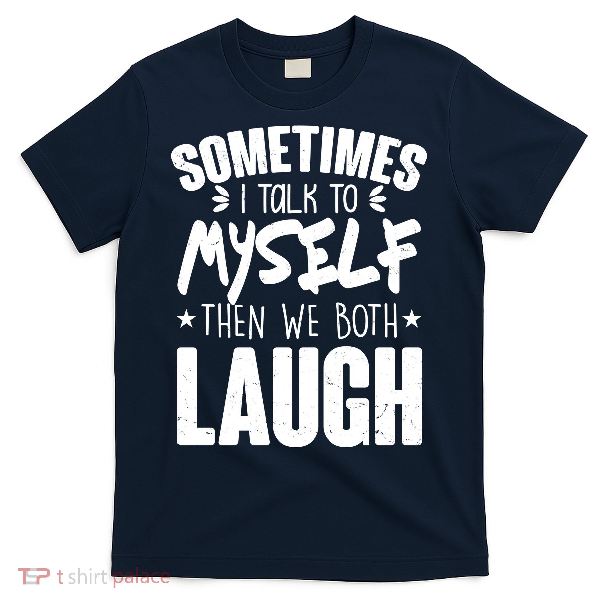 Sometimes I Talk To Myself Then We Both Laugh T-Shirt