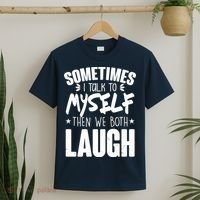 Sometimes I Talk To Myself Then We Both Laugh T-Shirt thumb 2