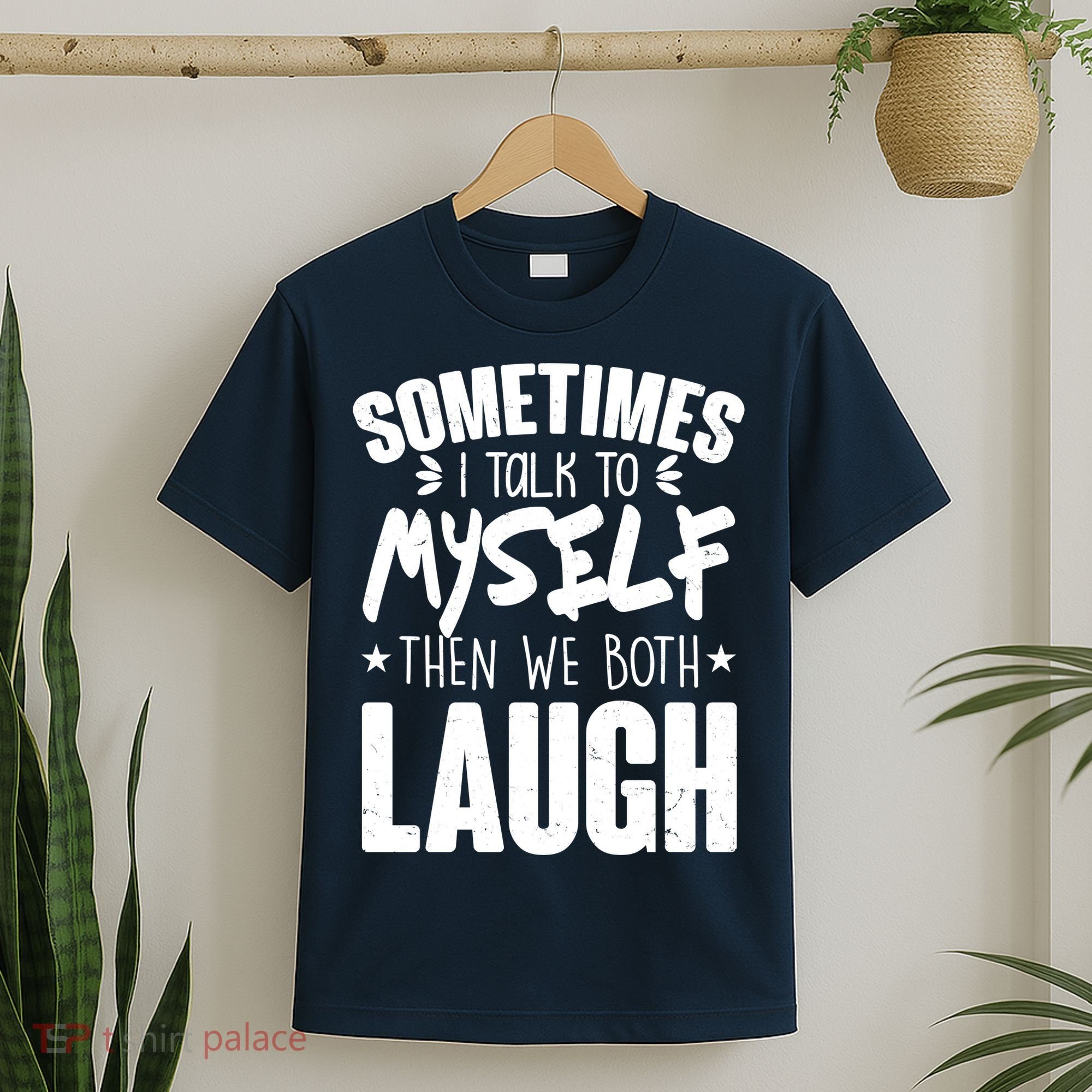 Sometimes I Talk To Myself Then We Both Laugh T-Shirt