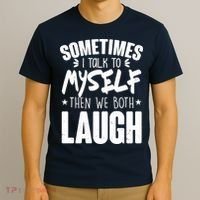Sometimes I Talk To Myself Then We Both Laugh T-Shirt thumb 3