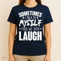 Sometimes I Talk To Myself Then We Both Laugh T-Shirt thumb 4