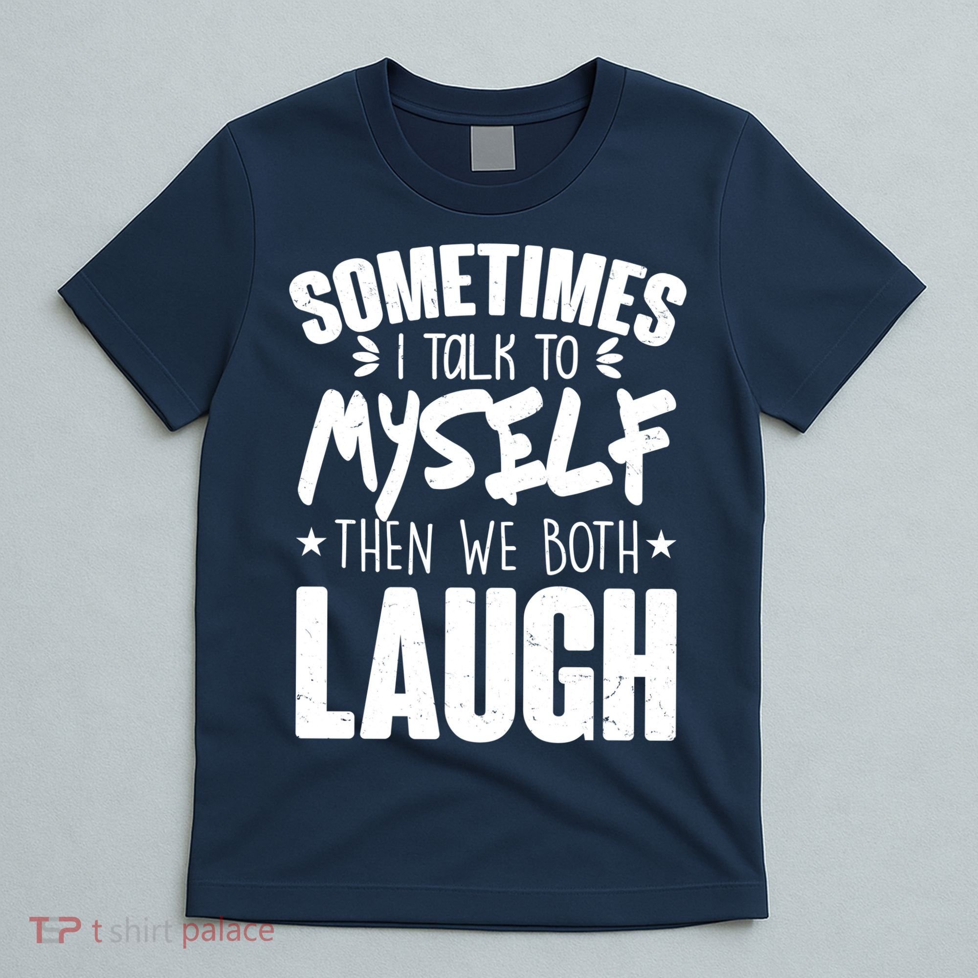 Sometimes I Talk To Myself Then We Both Laugh T-Shirt