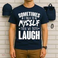 Sometimes I Talk To Myself Then We Both Laugh T-Shirt thumb 6