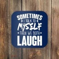 Sometimes I Talk To Myself Then We Both Laugh Coaster thumb 0
