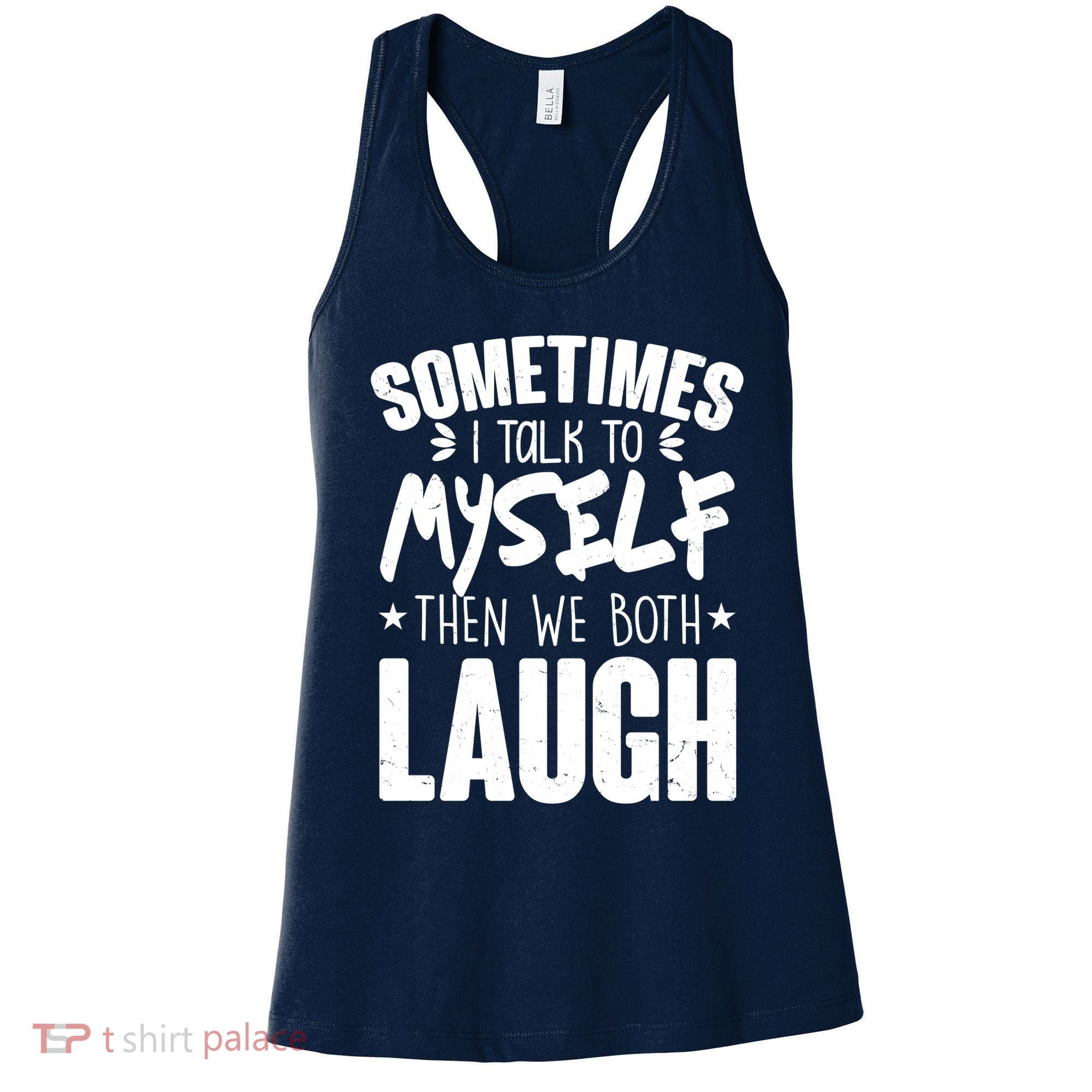 Sometimes I Talk To Myself Then We Both Laugh Women's Tank Top