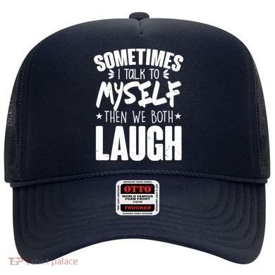 Sometimes I Talk To Myself Then We Both Laugh Hat