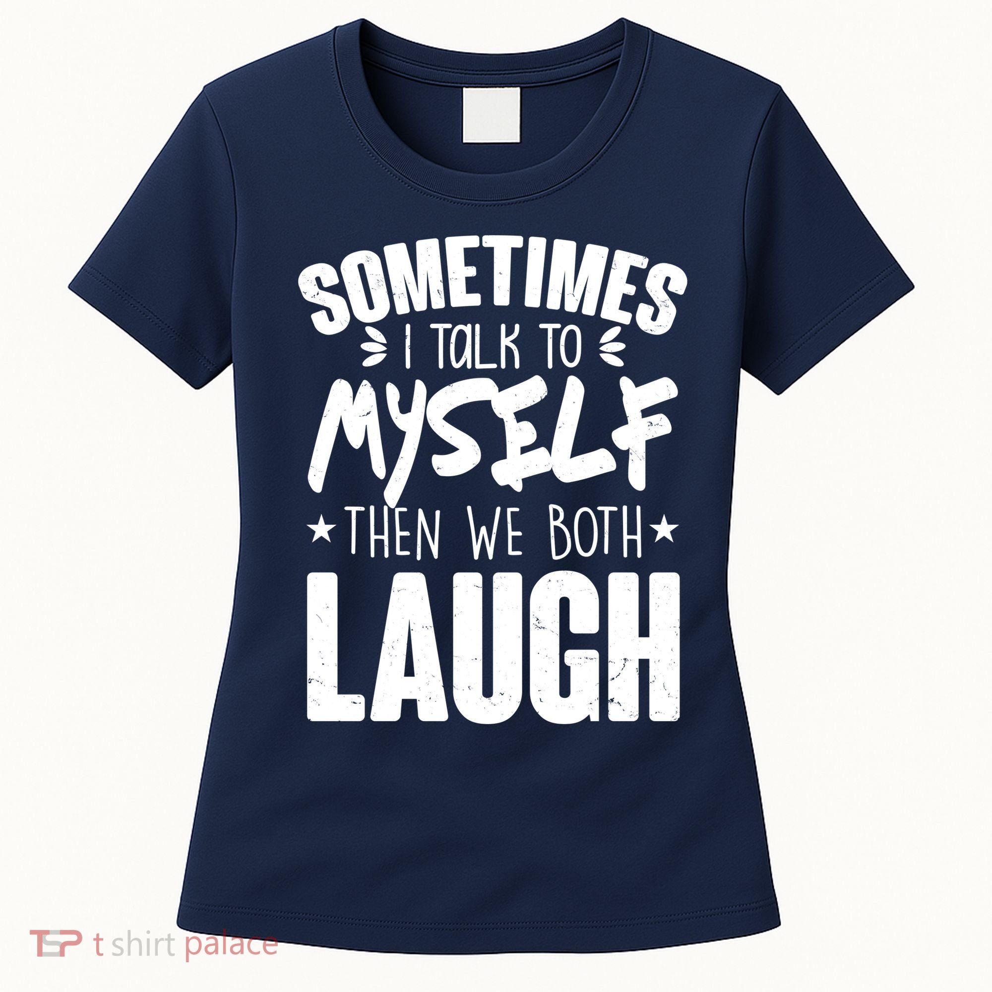 Sometimes I Talk To Myself Then We Both Laugh Women's T-Shirt