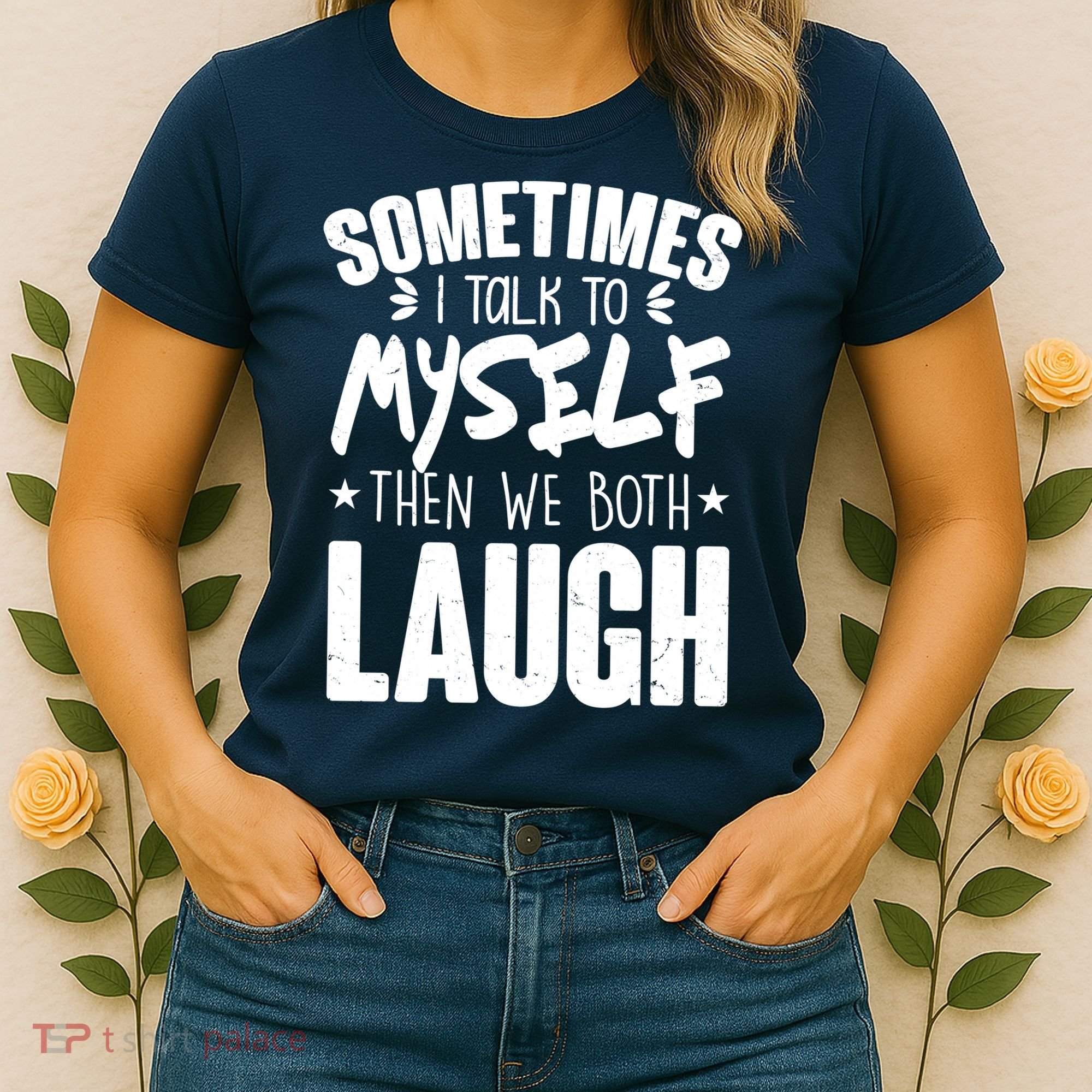 Sometimes I Talk To Myself Then We Both Laugh Women's T-Shirt