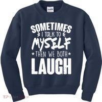 Sometimes I Talk To Myself Then We Both Laugh Kids Sweatshirt thumb 0