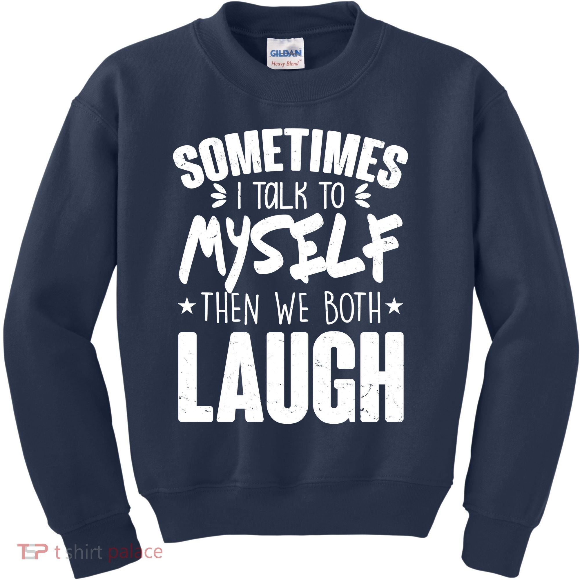Sometimes I Talk To Myself Then We Both Laugh Kids Sweatshirt