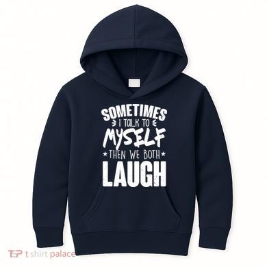 Sometimes I Talk To Myself Then We Both Laugh Kids Hoodie