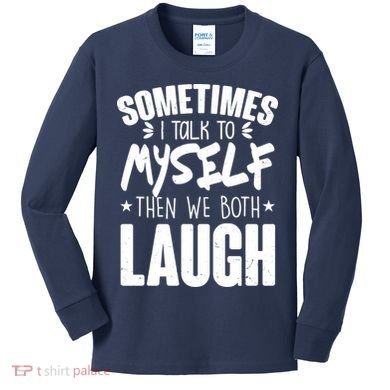 Sometimes I Talk To Myself Then We Both Laugh Kids Long Sleeve Shirt