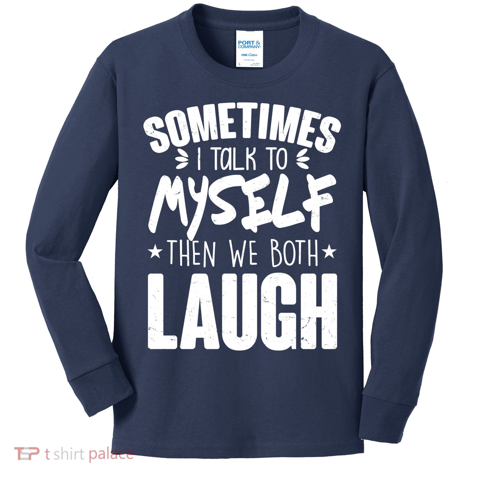 Sometimes I Talk To Myself Then We Both Laugh Kids Long Sleeve Shirt