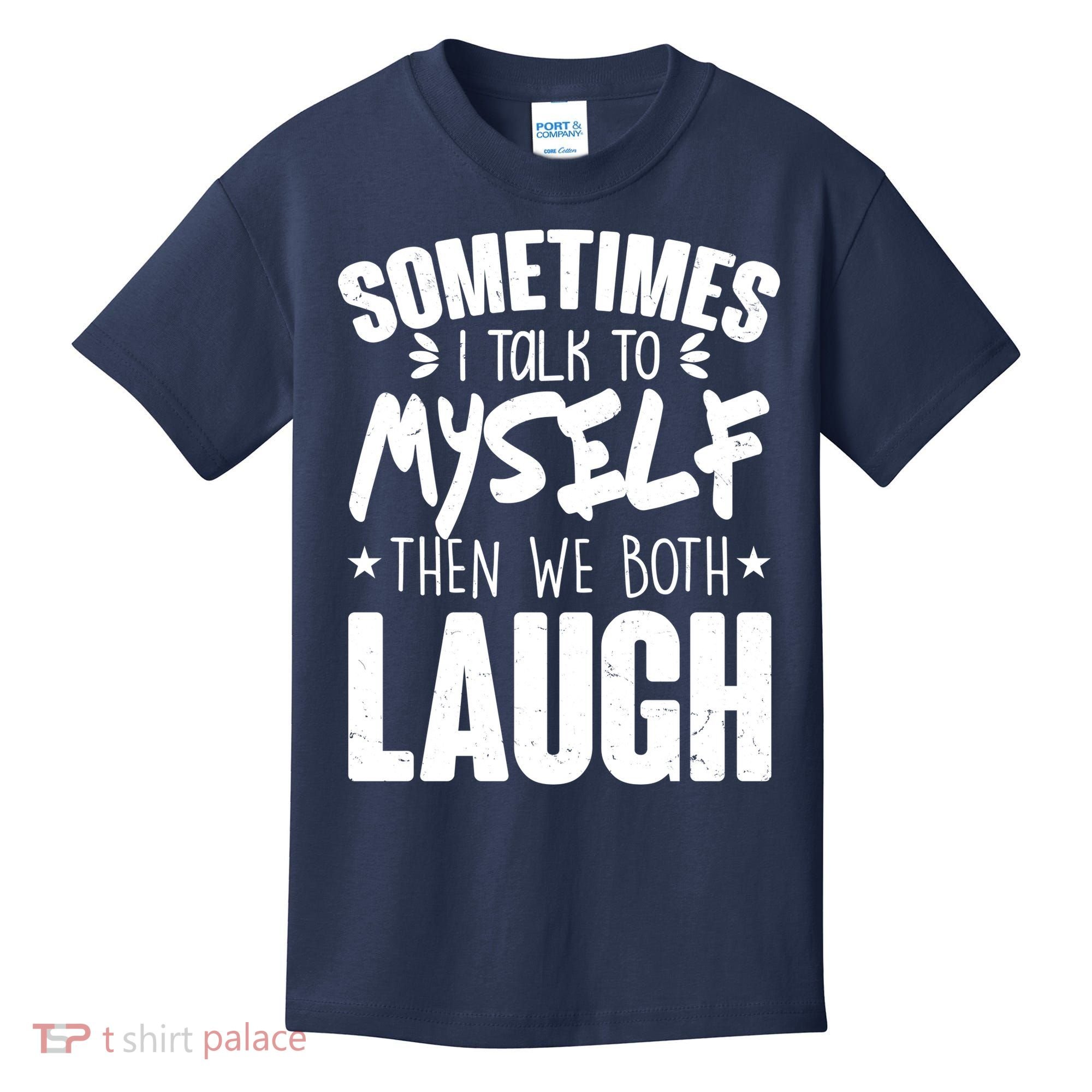 Sometimes I Talk To Myself Then We Both Laugh Kids T-Shirt