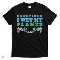 Sometimes I Wet My Plants T-Shirt thumb 0