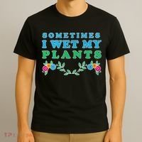 Sometimes I Wet My Plants T-Shirt thumb 3
