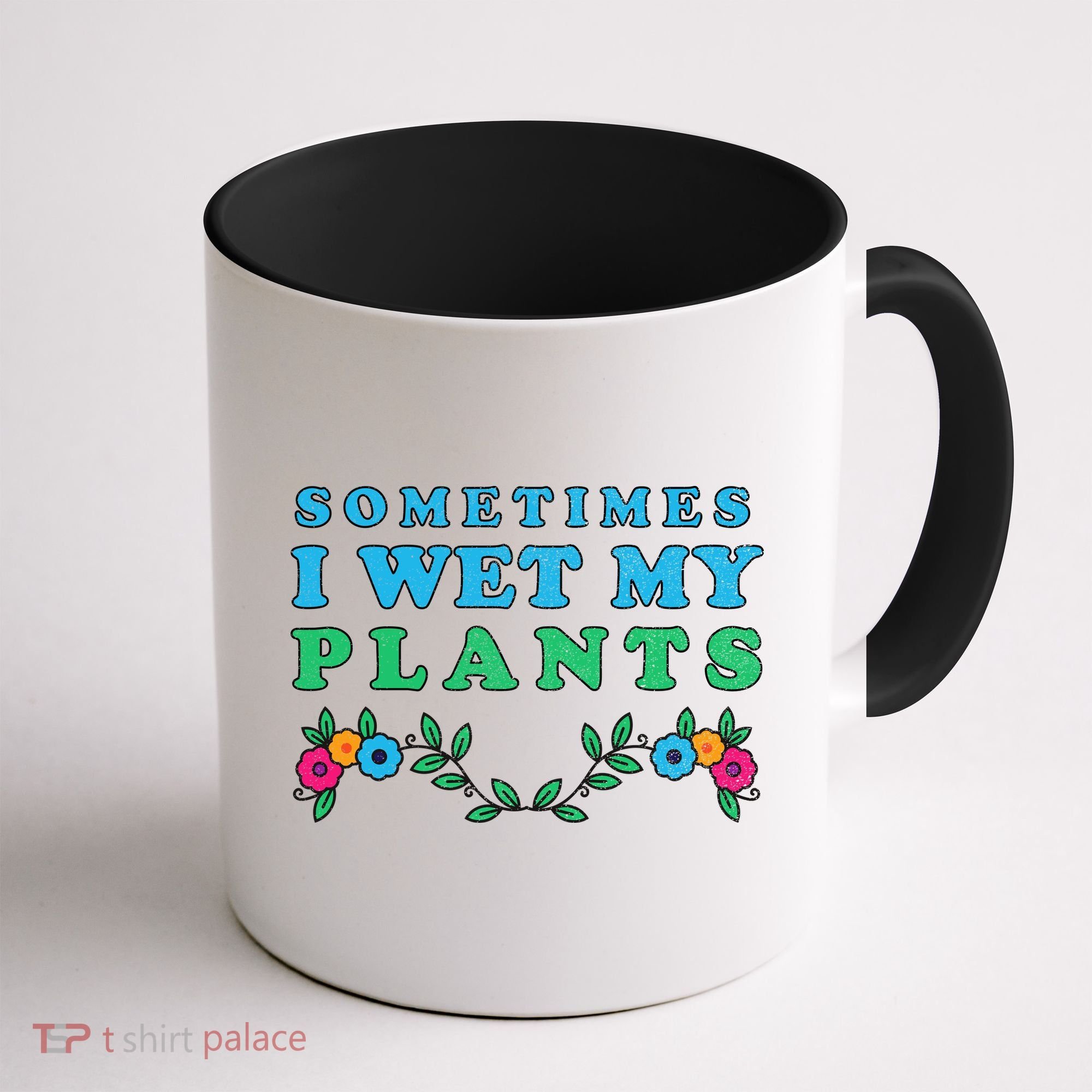 Sometimes I Wet My Plants Coffee Mug