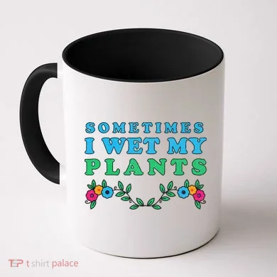 Sometimes I Wet My Plants Coffee Mug