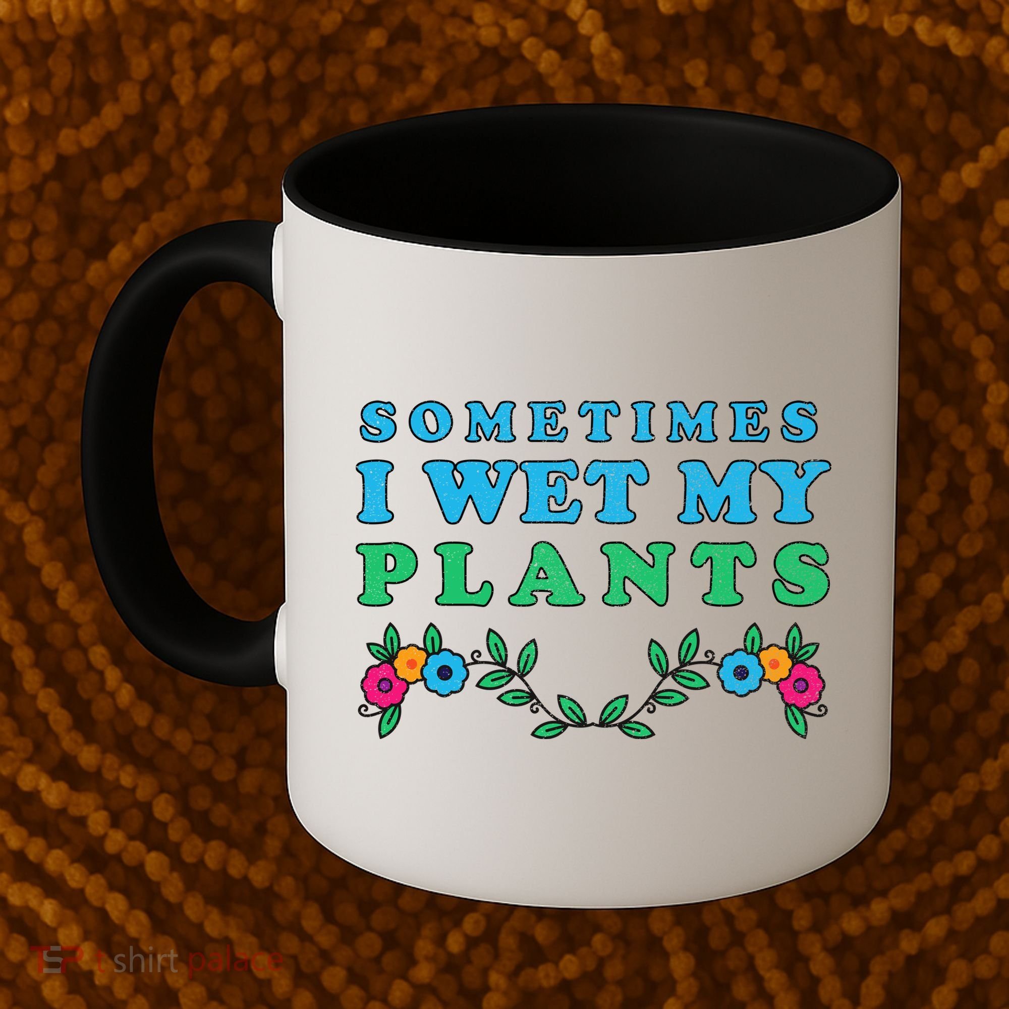Sometimes I Wet My Plants Coffee Mug