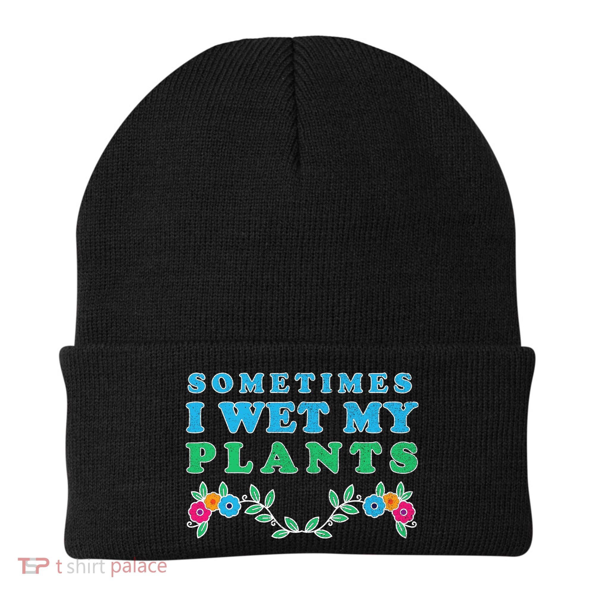 Sometimes I Wet My Plants Beanie