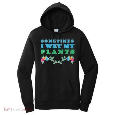 Sometimes I Wet My Plants Women's Hoodie