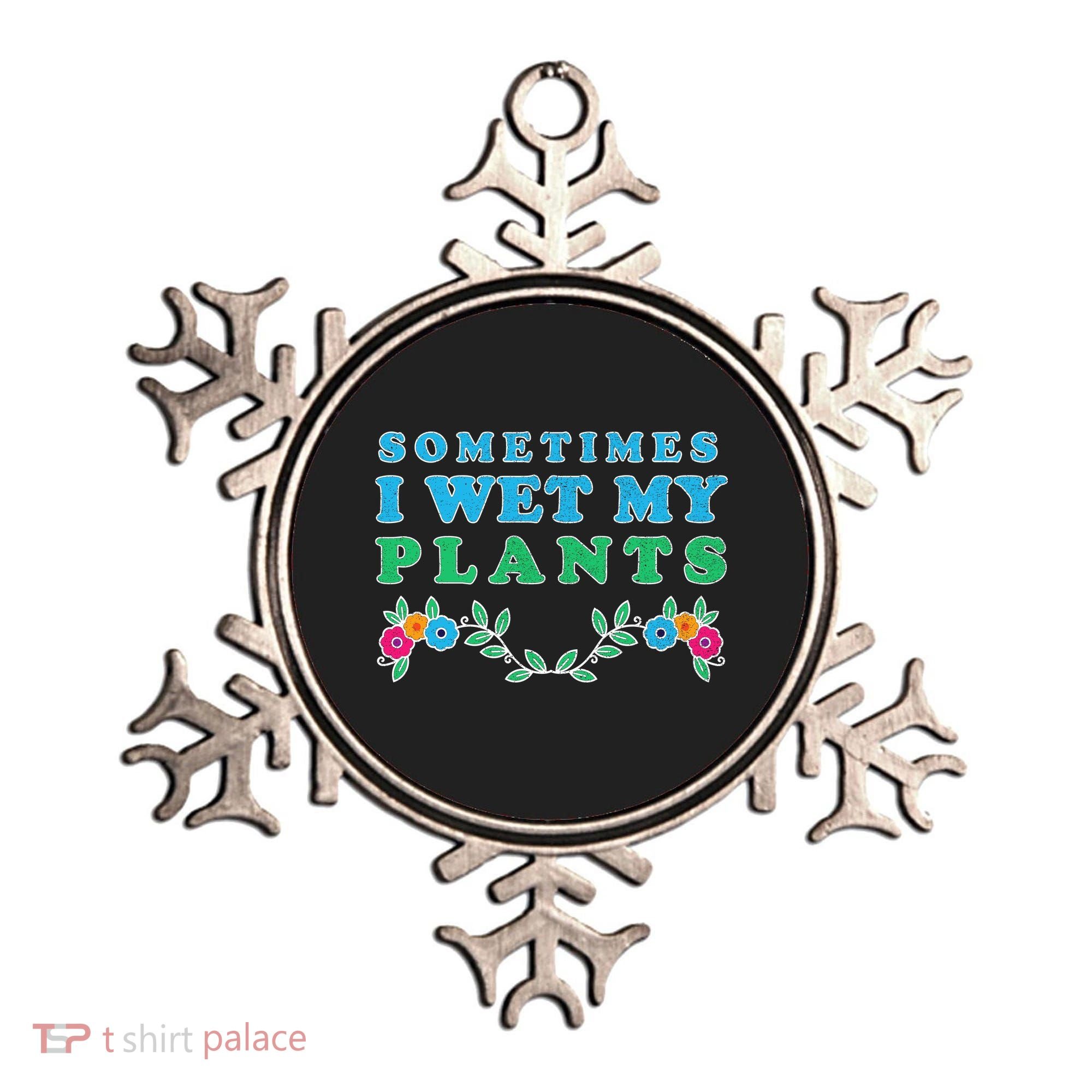 Sometimes I Wet My Plants Ornament