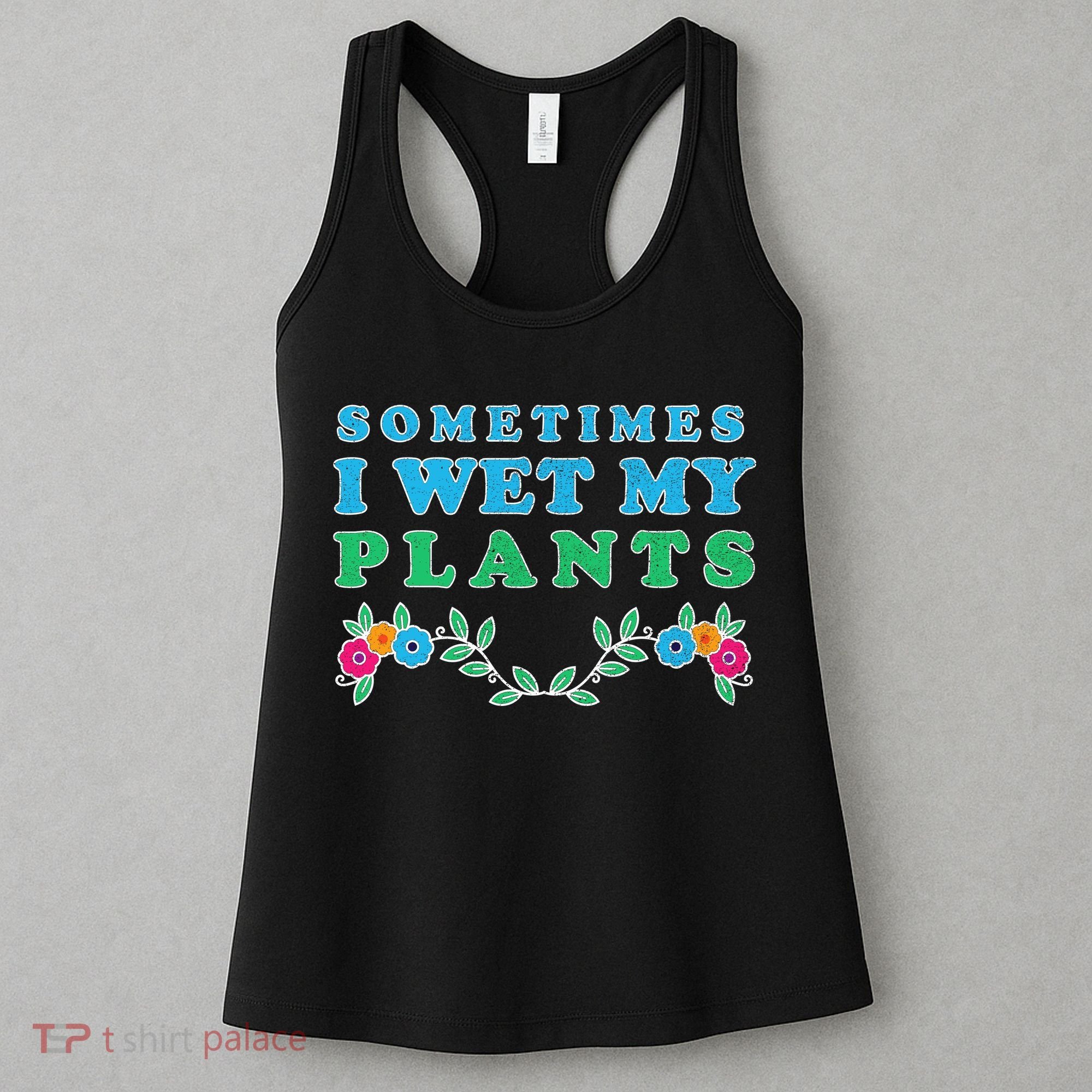 Sometimes I Wet My Plants Women's Tank Top