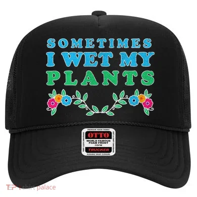 Sometimes I Wet My Plants Hat