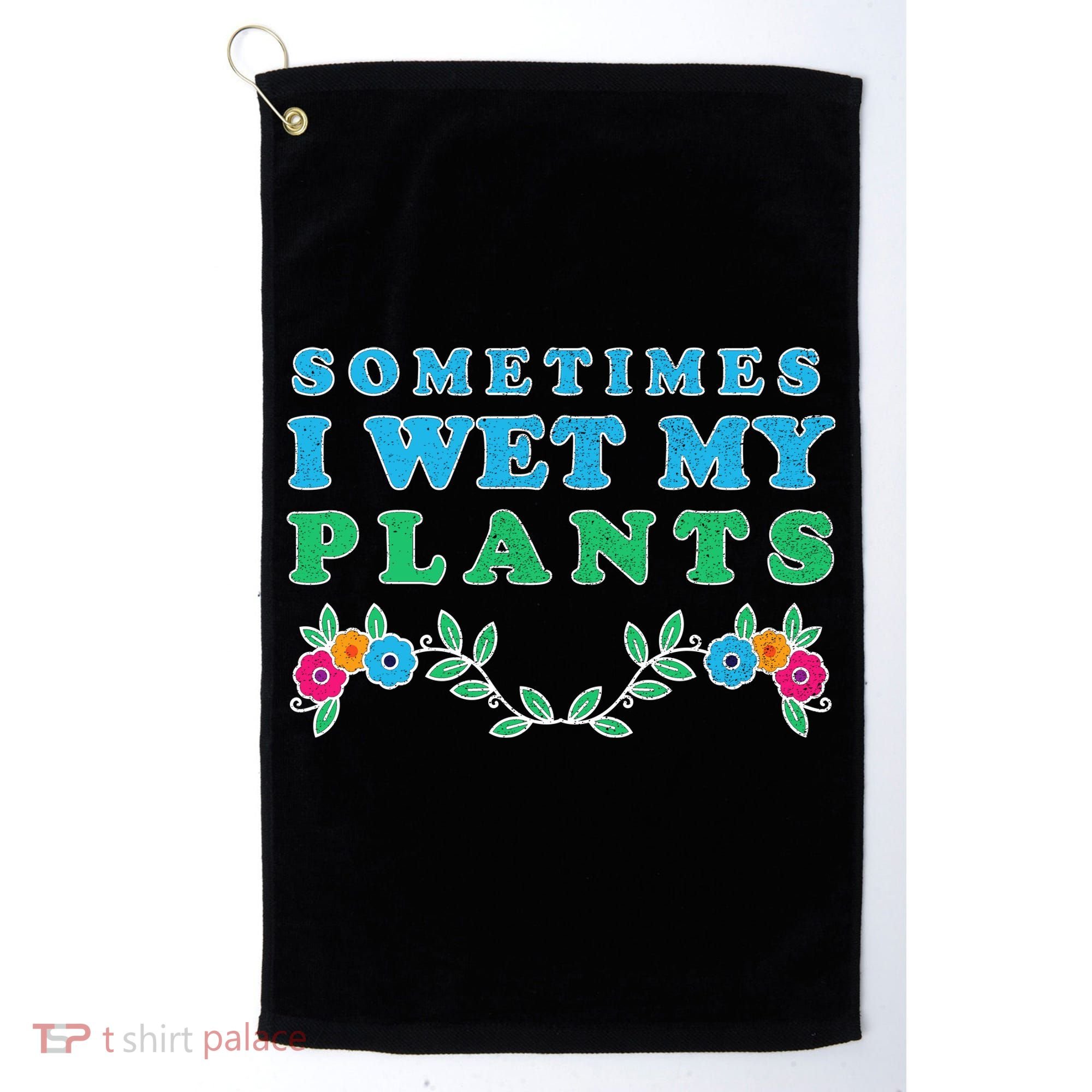 Sometimes I Wet My Plants Golf Towel