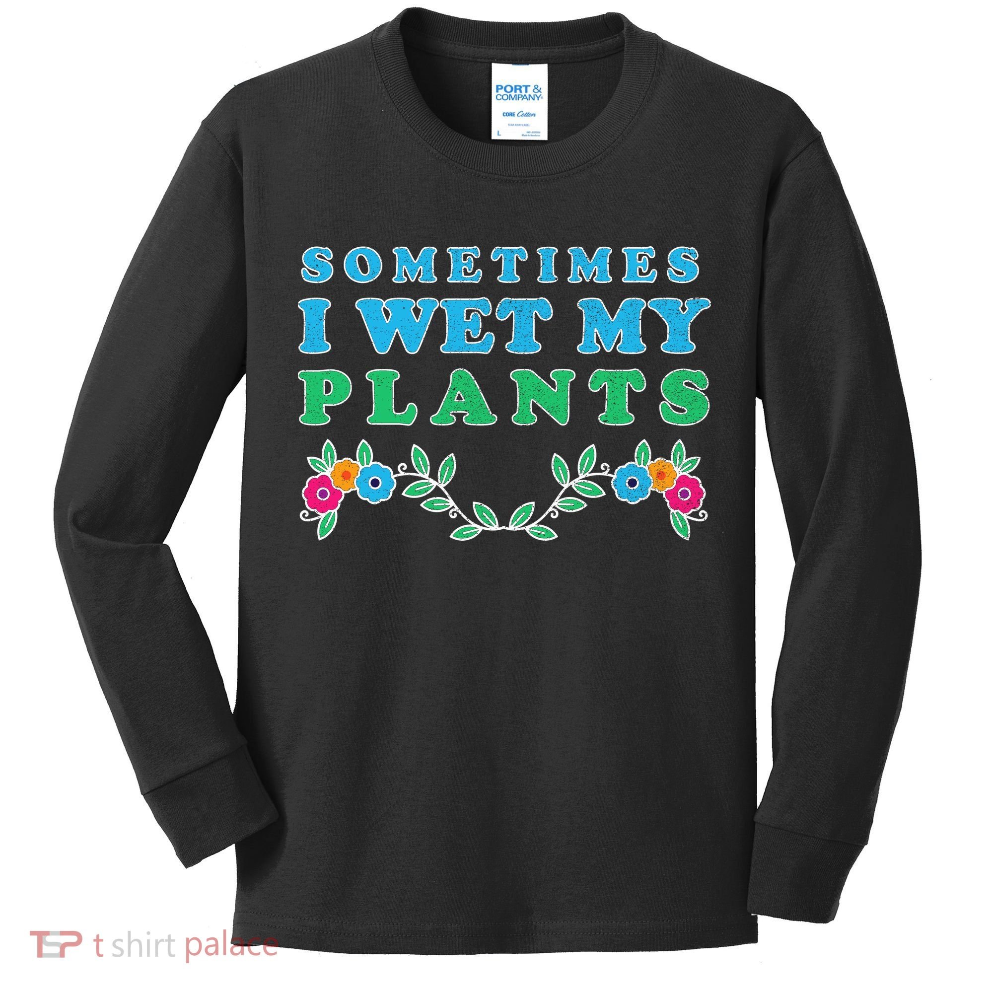 Sometimes I Wet My Plants Kids Long Sleeve Shirt