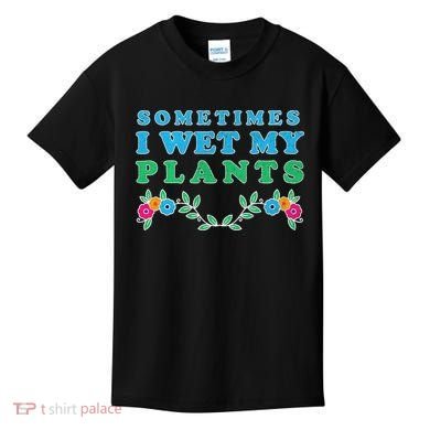 Sometimes I Wet My Plants Kids T-Shirt