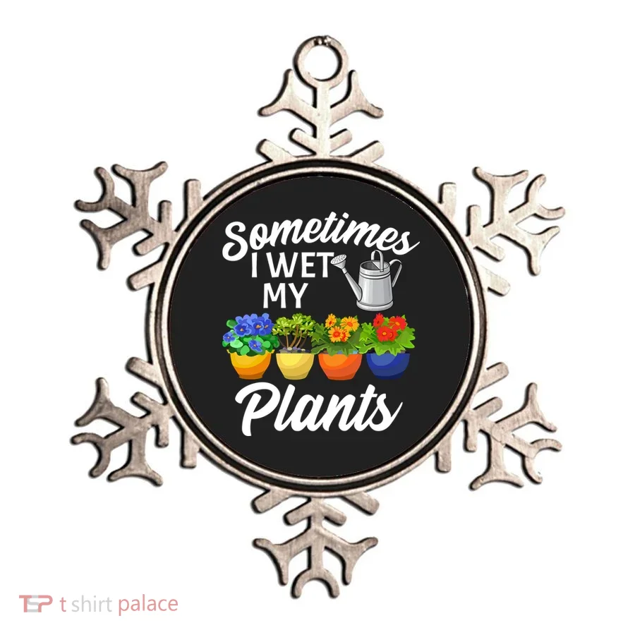Sometimes I Wet My Plants Gardening Ornament