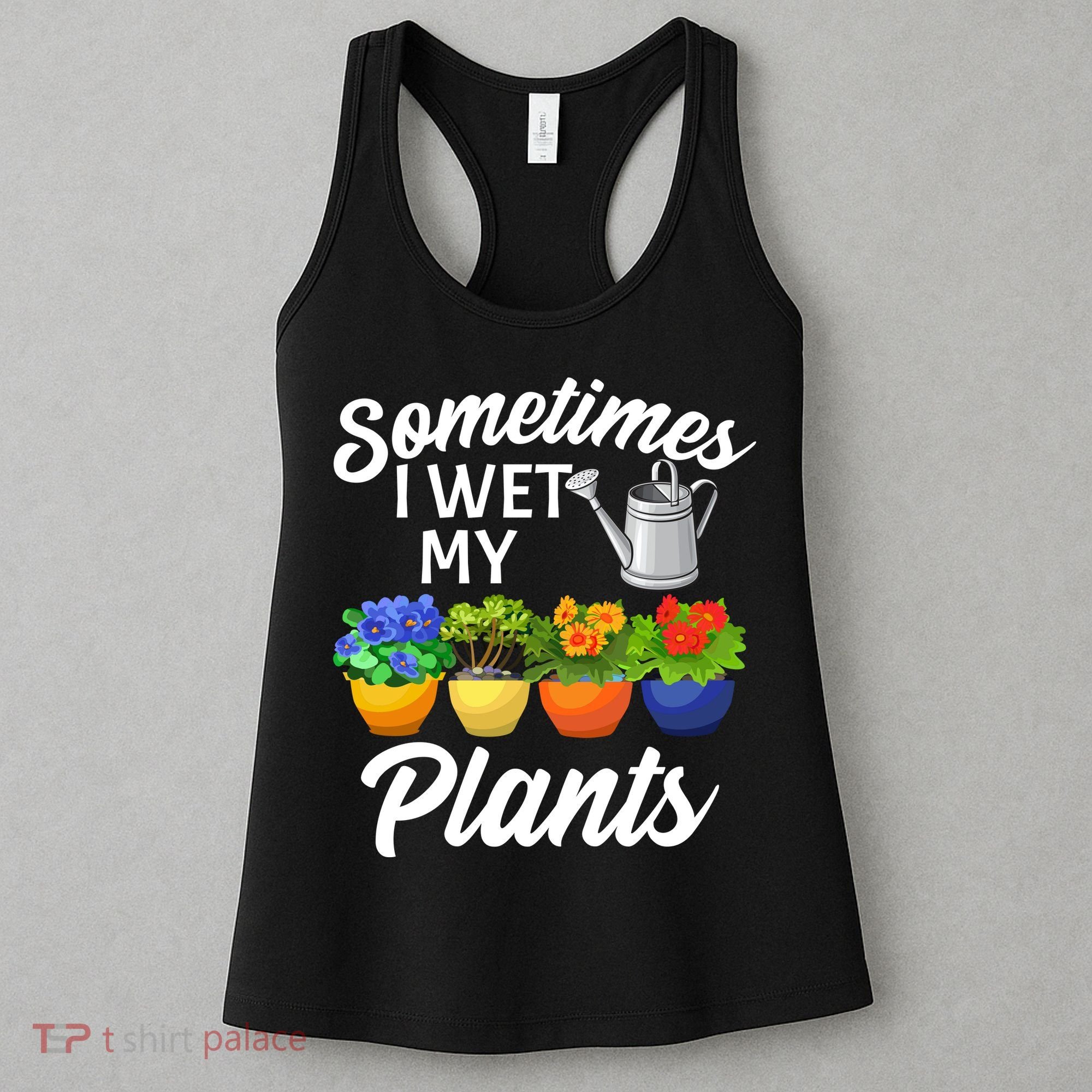 Sometimes I Wet My Plants Gardening Women's Tank Top
