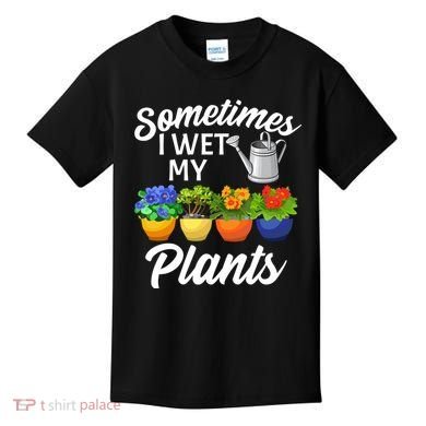Sometimes I Wet My Plants Gardening Kids T-Shirt