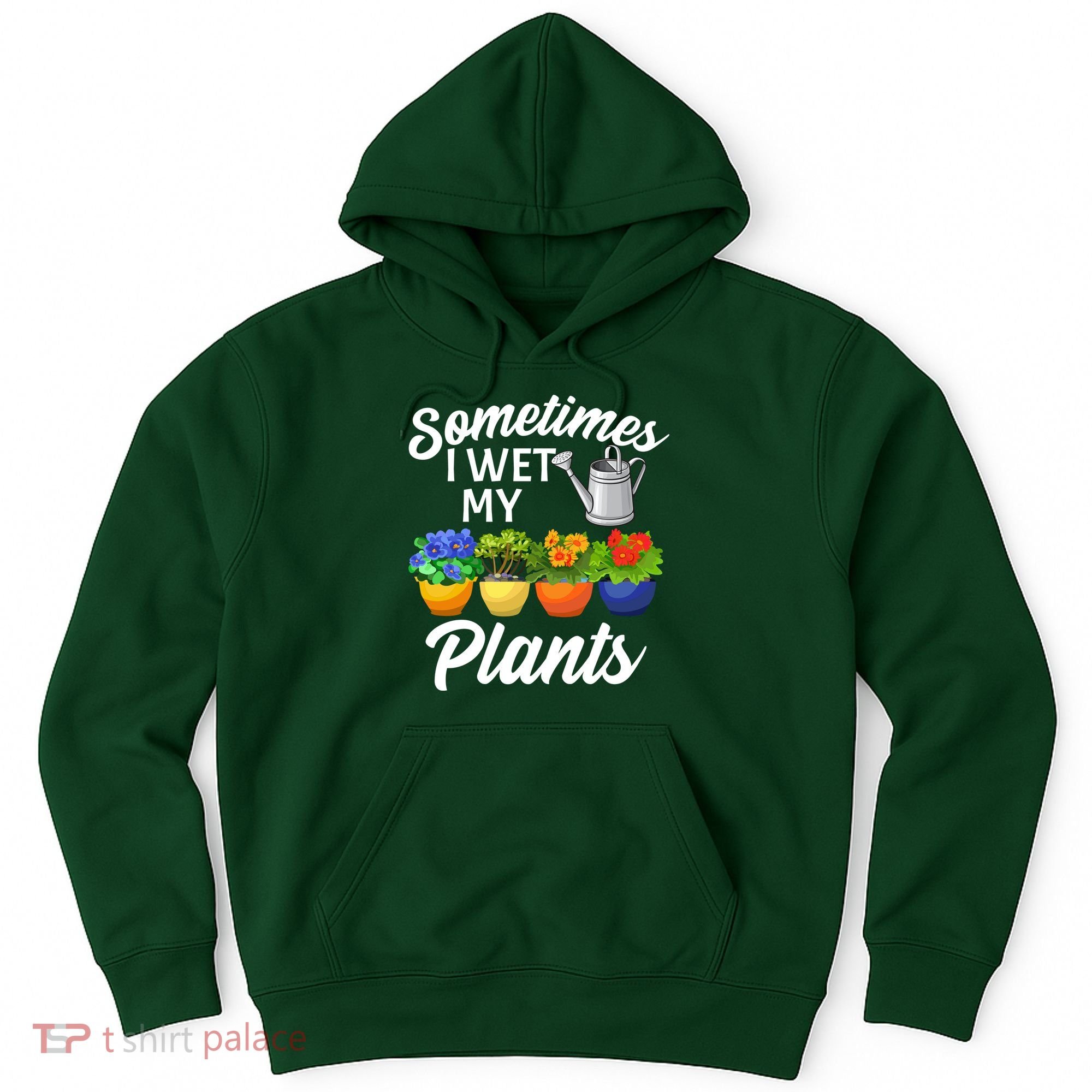 Sometimes I Wet My Plants Gardening Hoodie