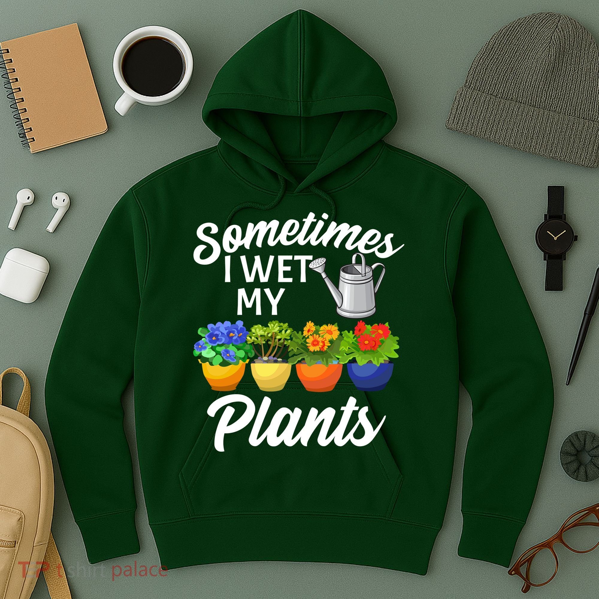 Sometimes I Wet My Plants Gardening Hoodie